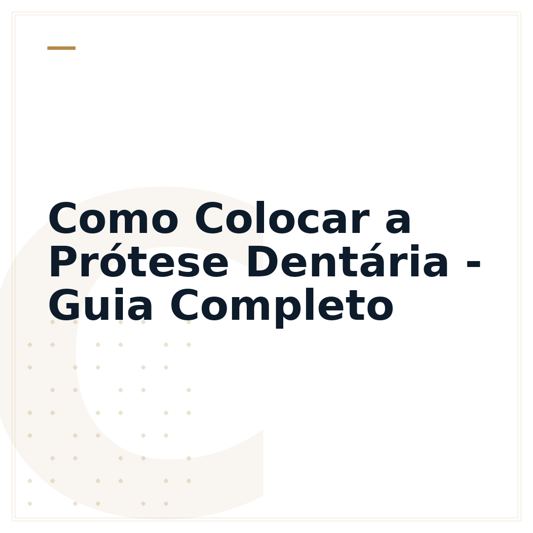 Como Colocar a Prótese Dentária - Guia Completo