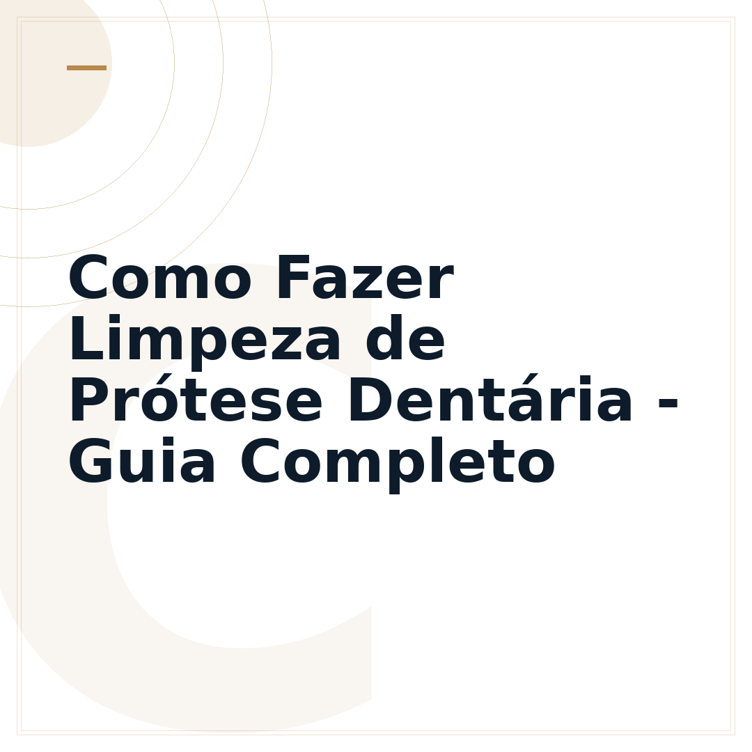 Como Fazer Limpeza de Prótese Dentária - Guia Completo