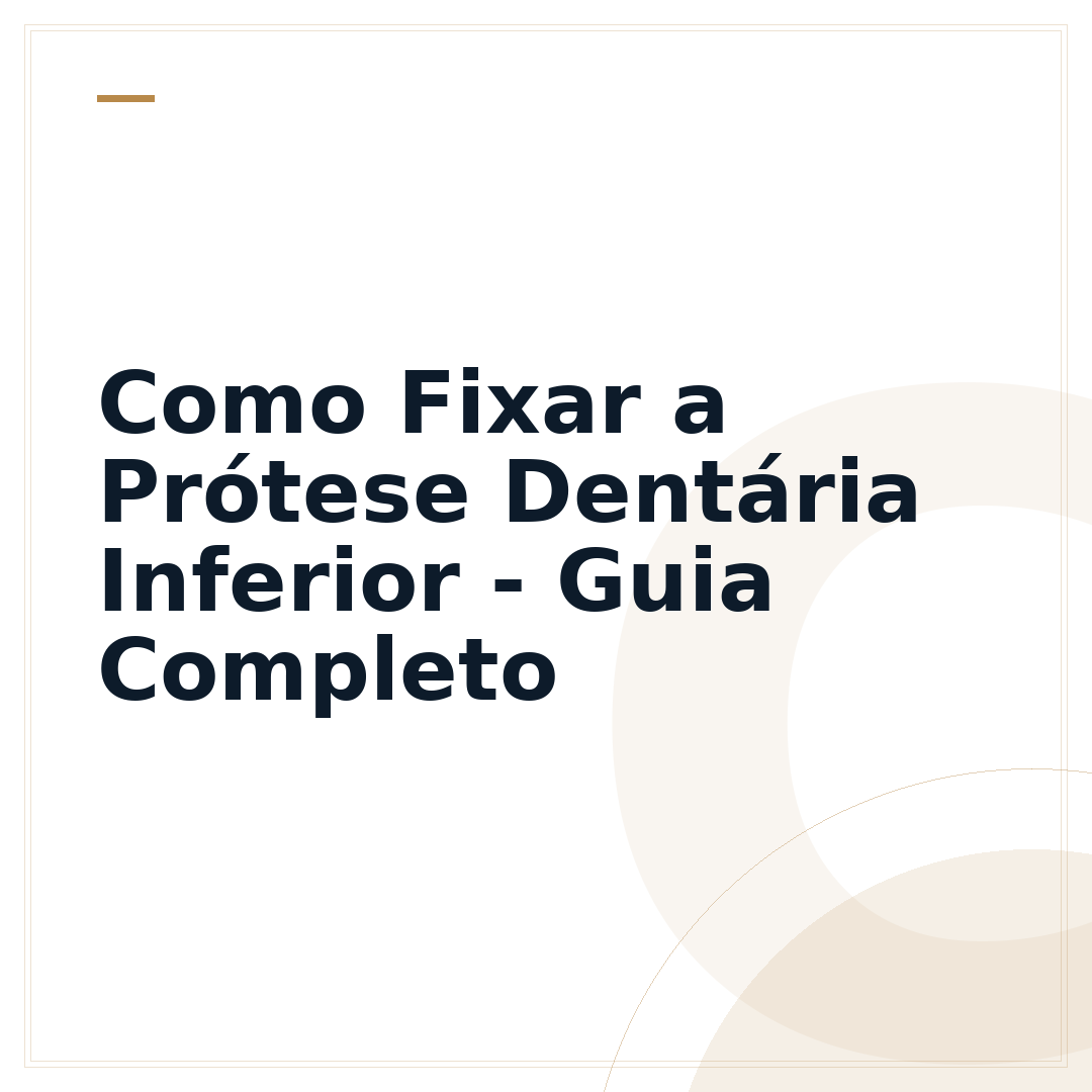 Como Fixar a Prótese Dentária Inferior - Guia Completo