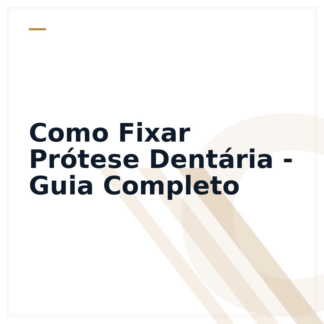 Como Fixar Prótese Dentária - Guia Completo