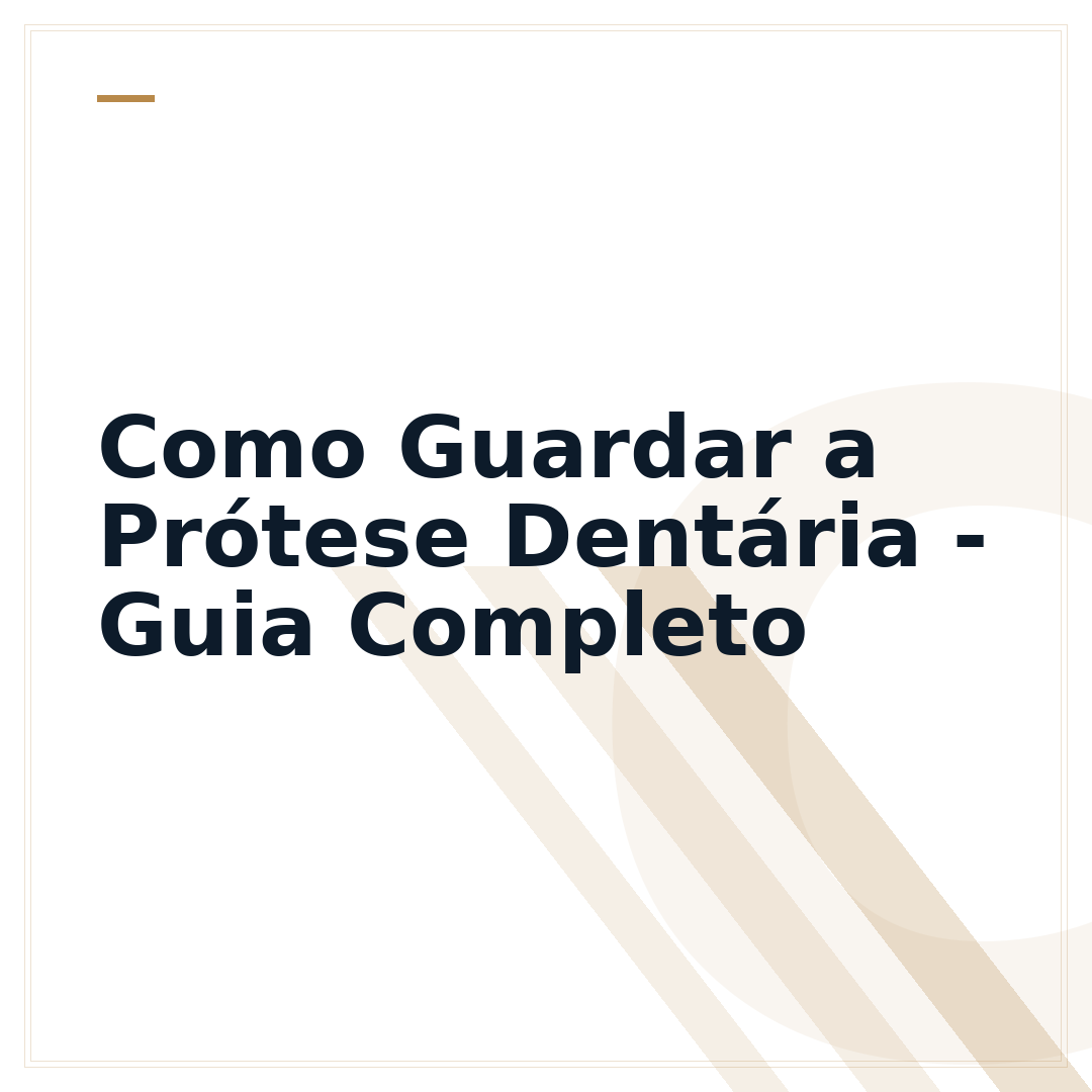 Como Guardar a Prótese Dentária - Guia Completo