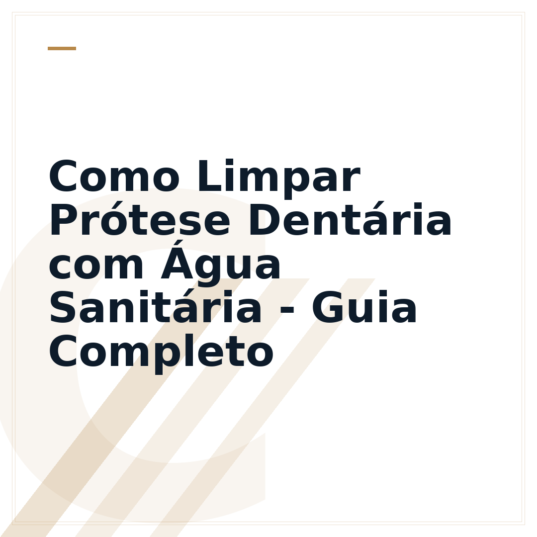 Como Limpar Prótese Dentária com Água Sanitária - Guia Completo