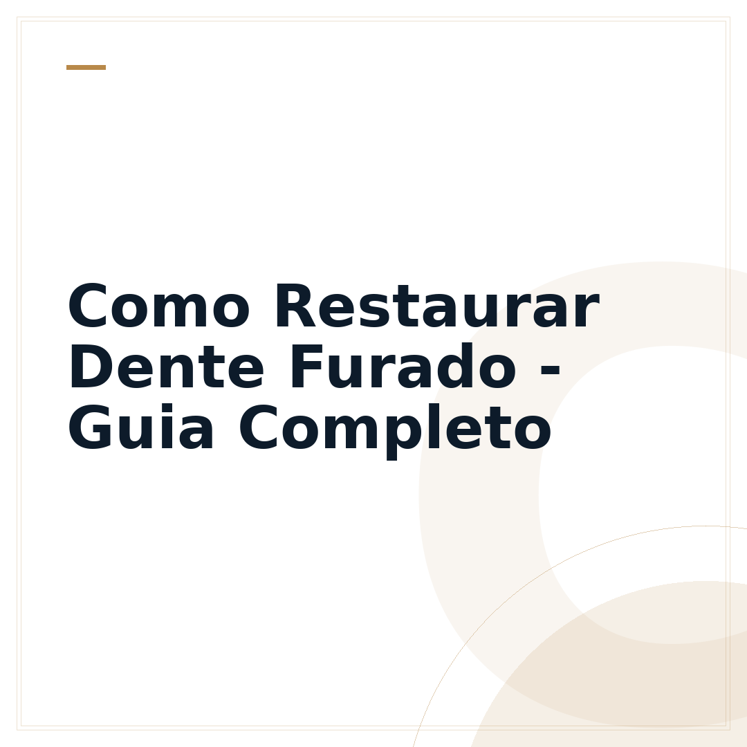 Como Restaurar Dente Furado - Guia Completo