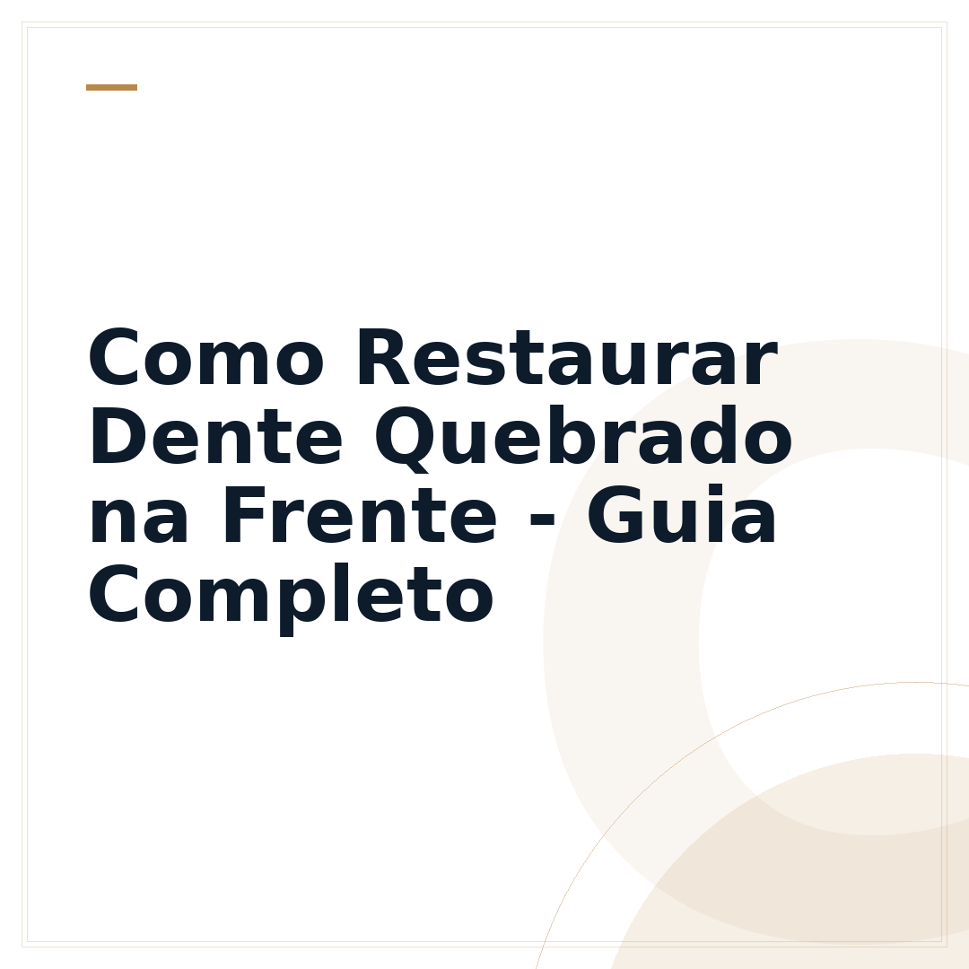 Como Restaurar Dente Quebrado na Frente - Guia Completo