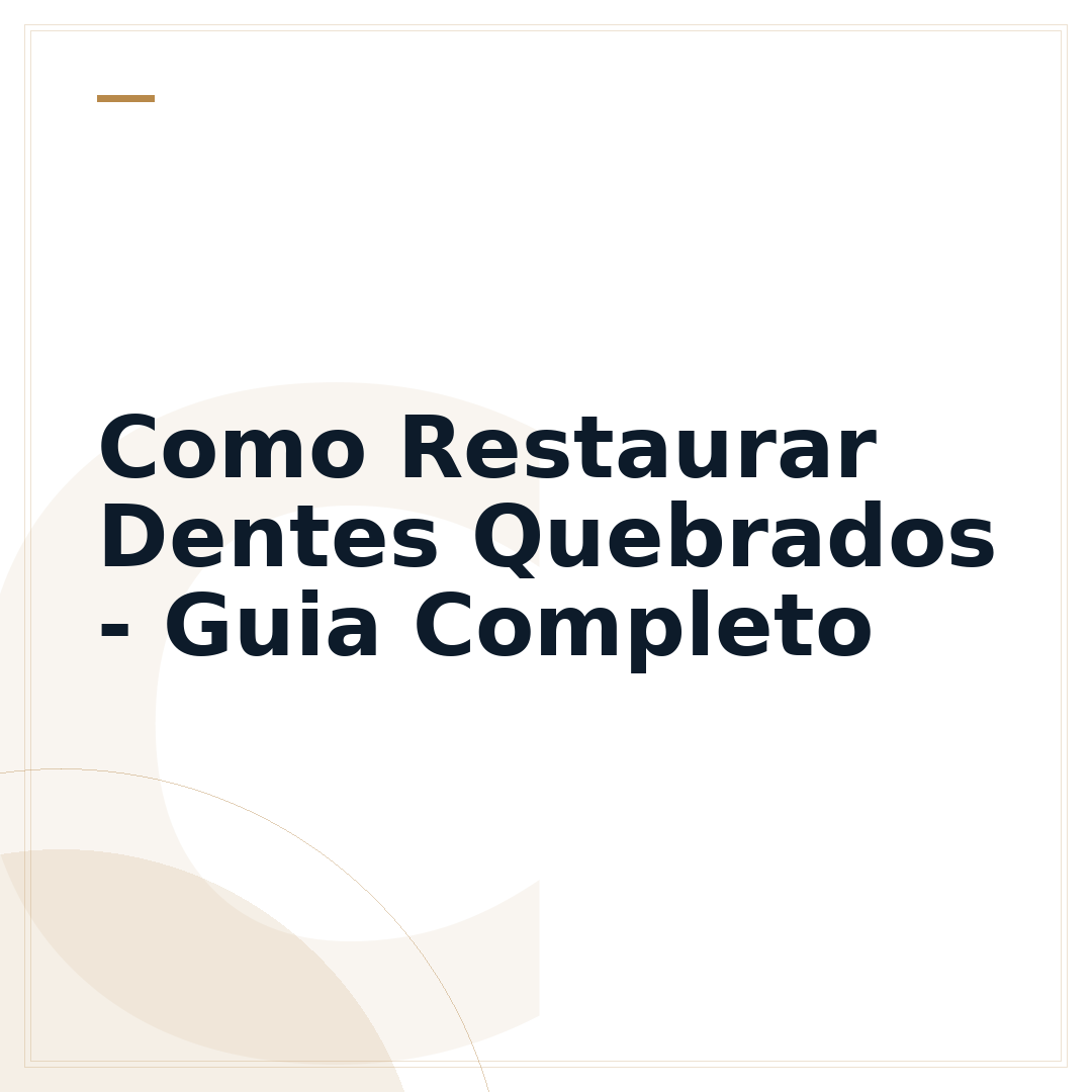 Como Restaurar Dentes Quebrados - Guia Completo