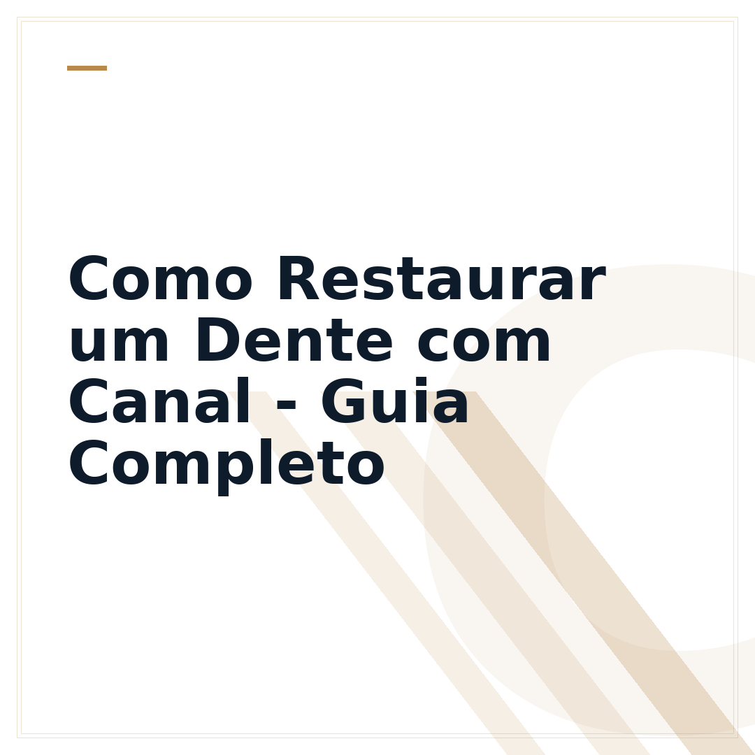 Como Restaurar um Dente com Canal - Guia Completo