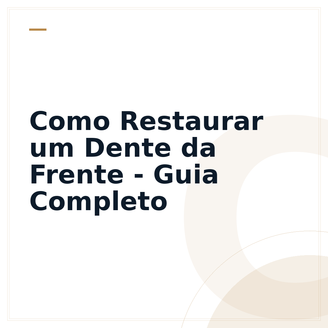 Como Restaurar um Dente da Frente - Guia Completo