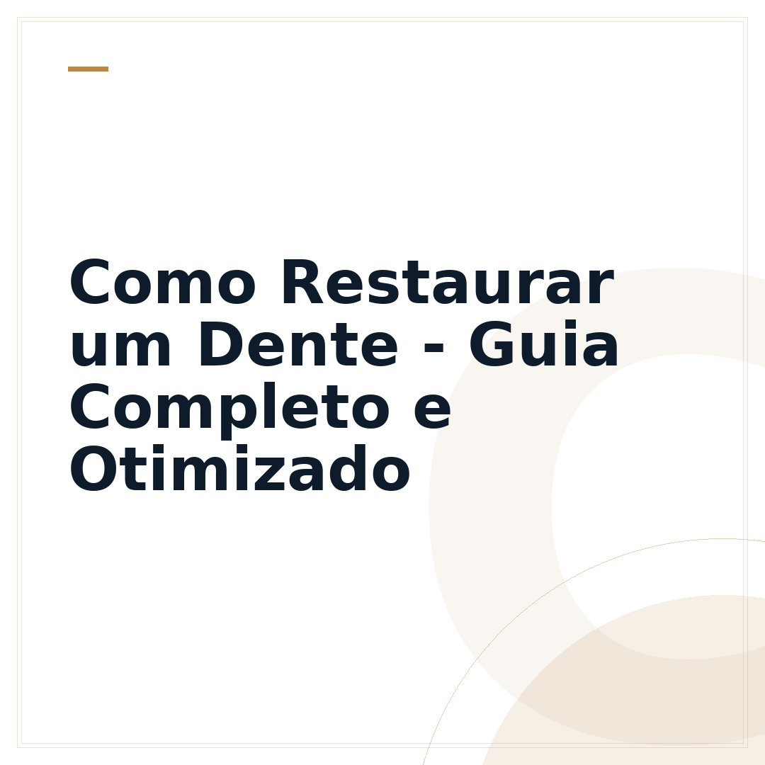 Como Restaurar um Dente - Guia Completo e Otimizado