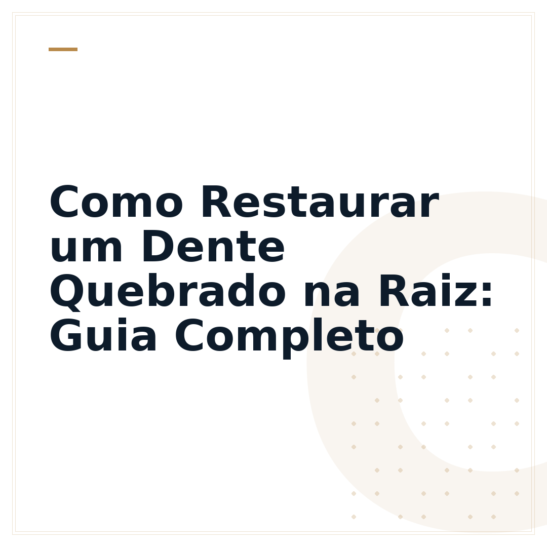 Como Restaurar um Dente Quebrado na Raiz: Guia Completo
