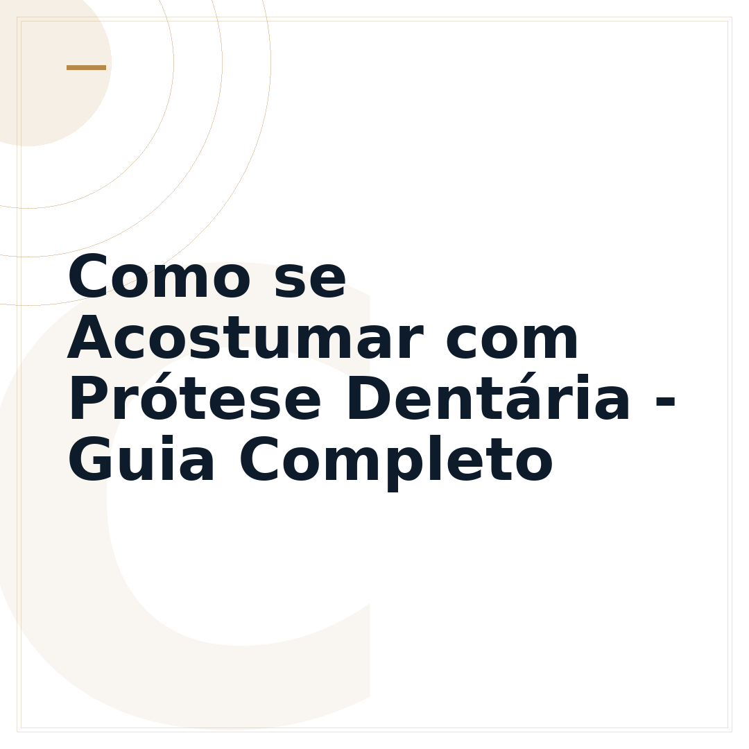 Como se Acostumar com Prótese Dentária - Guia Completo