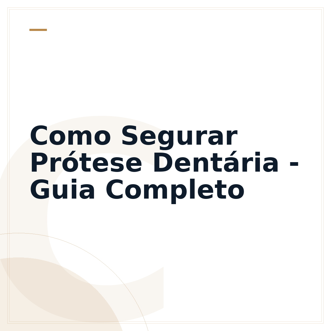 Como Segurar Prótese Dentária - Guia Completo