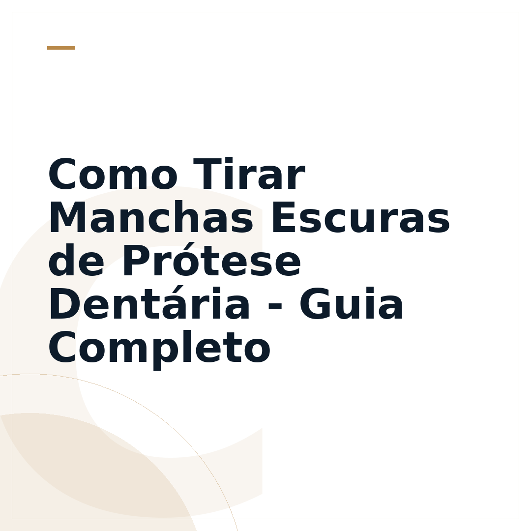 Como Tirar Manchas Escuras de Prótese Dentária - Guia Completo