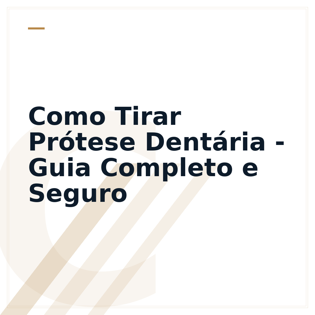 Como Tirar Prótese Dentária - Guia Completo e Seguro
