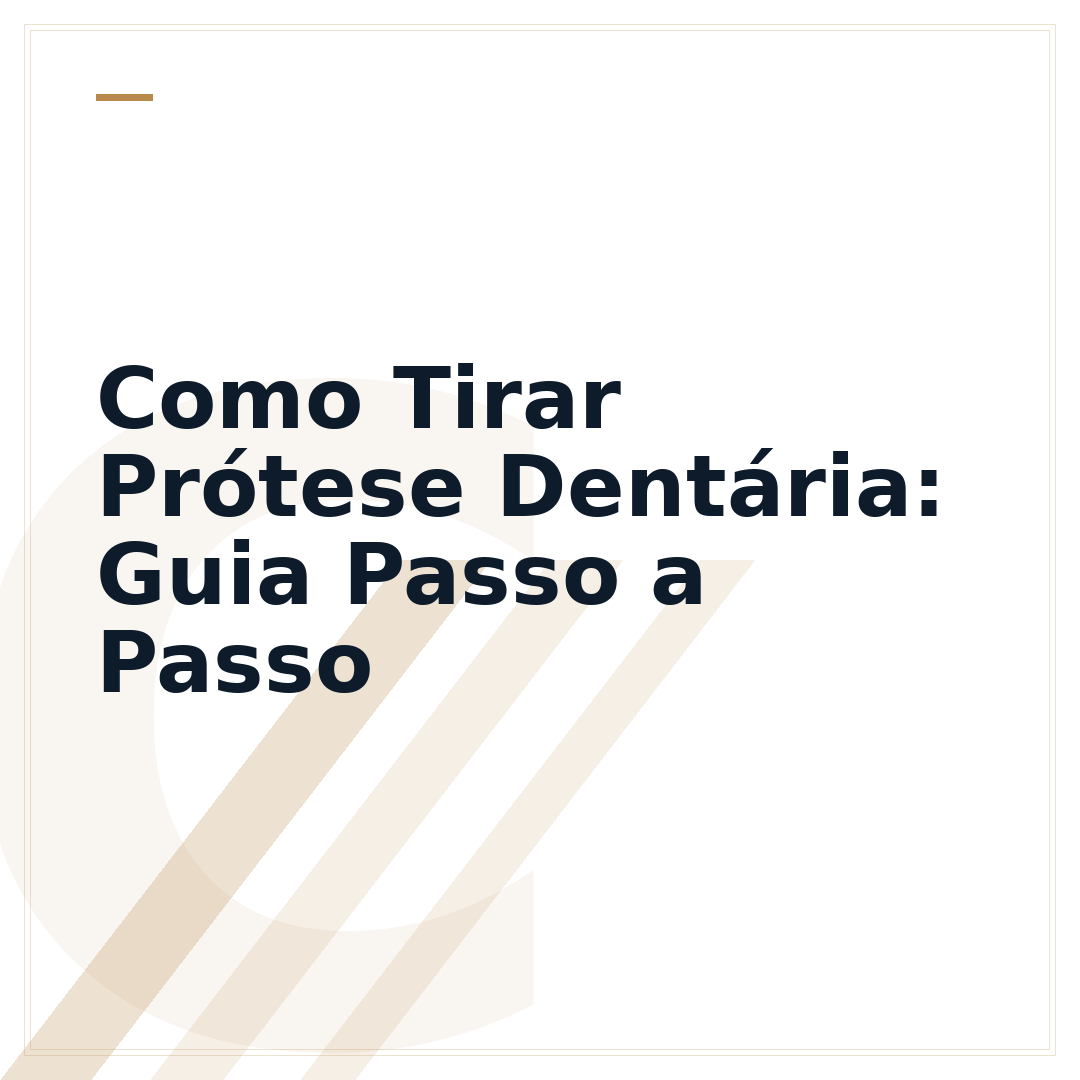 Como Tirar Prótese Dentária: Guia Passo a Passo