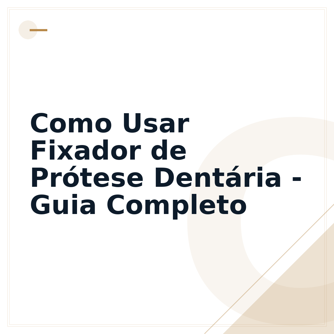 Como Usar Fixador de Prótese Dentária - Guia Completo