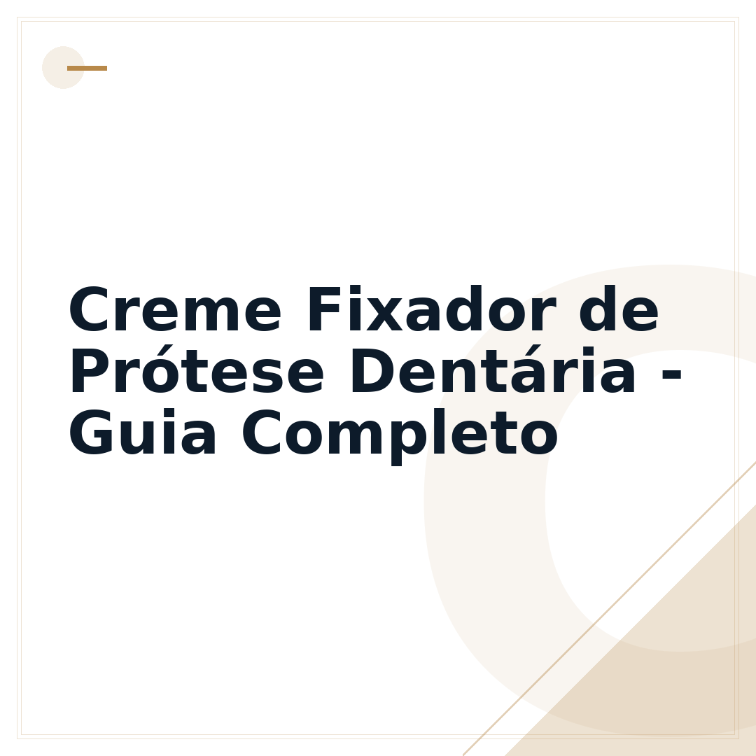 Creme Fixador de Prótese Dentária - Guia Completo
