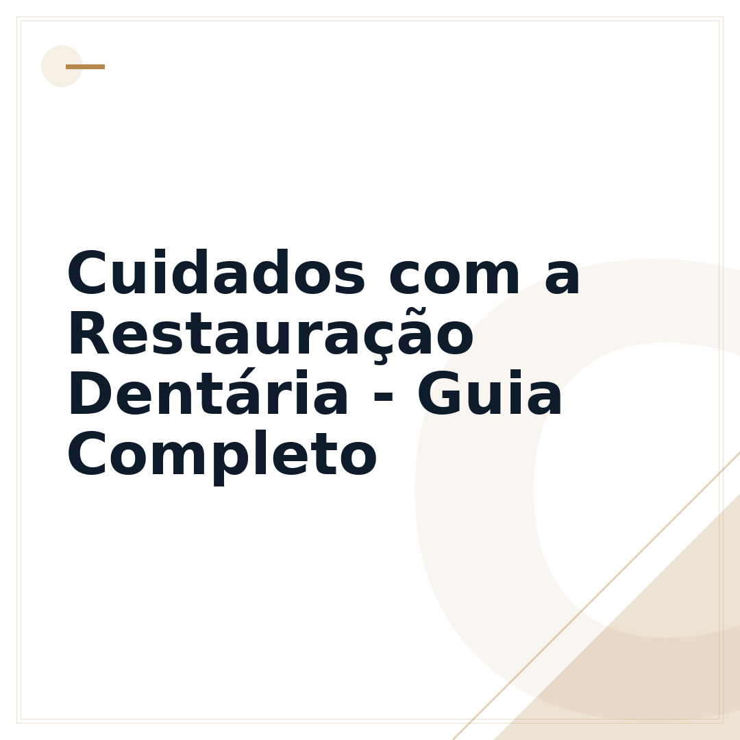 Cuidados com a Restauração Dentária - Guia Completo