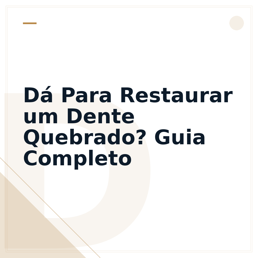 Dá Para Restaurar um Dente Quebrado? Guia Completo