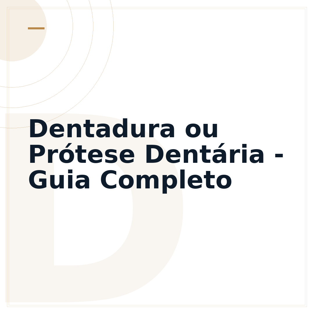 Dentadura ou Prótese Dentária - Guia Completo