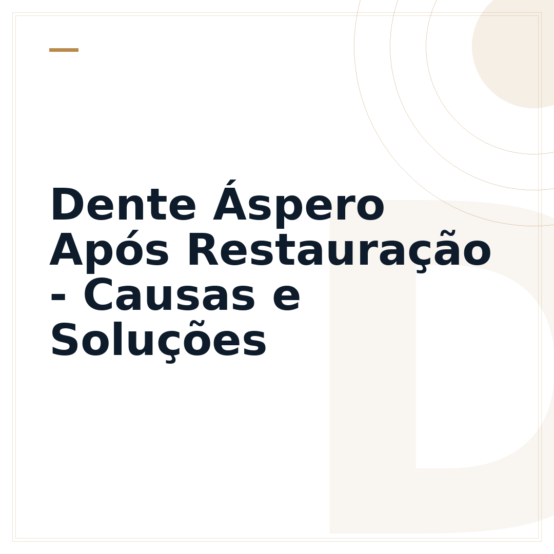 Dente Áspero Após Restauração - Causas e Soluções
