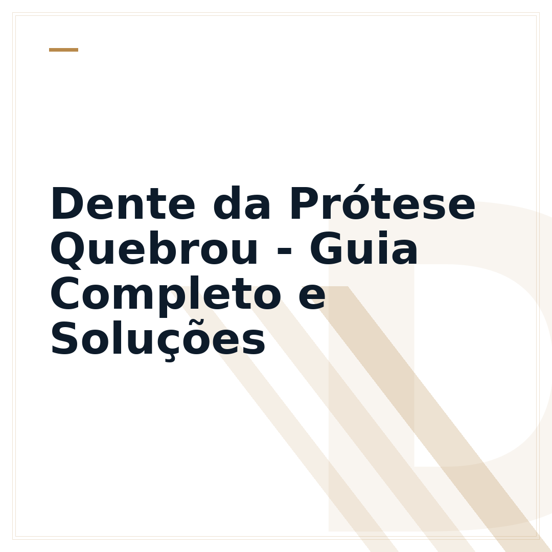 Dente da Prótese Quebrou - Guia Completo e Soluções