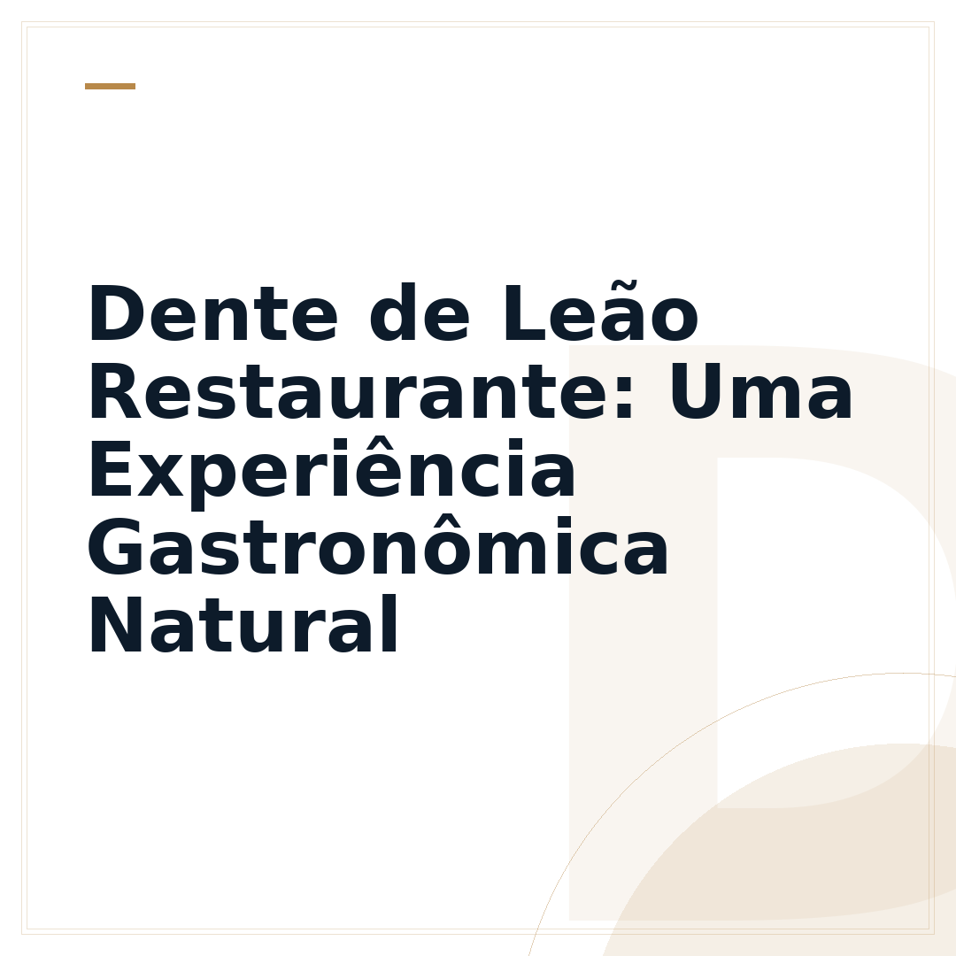 Dente de Leão Restaurante: Uma Experiência Gastronômica Natural