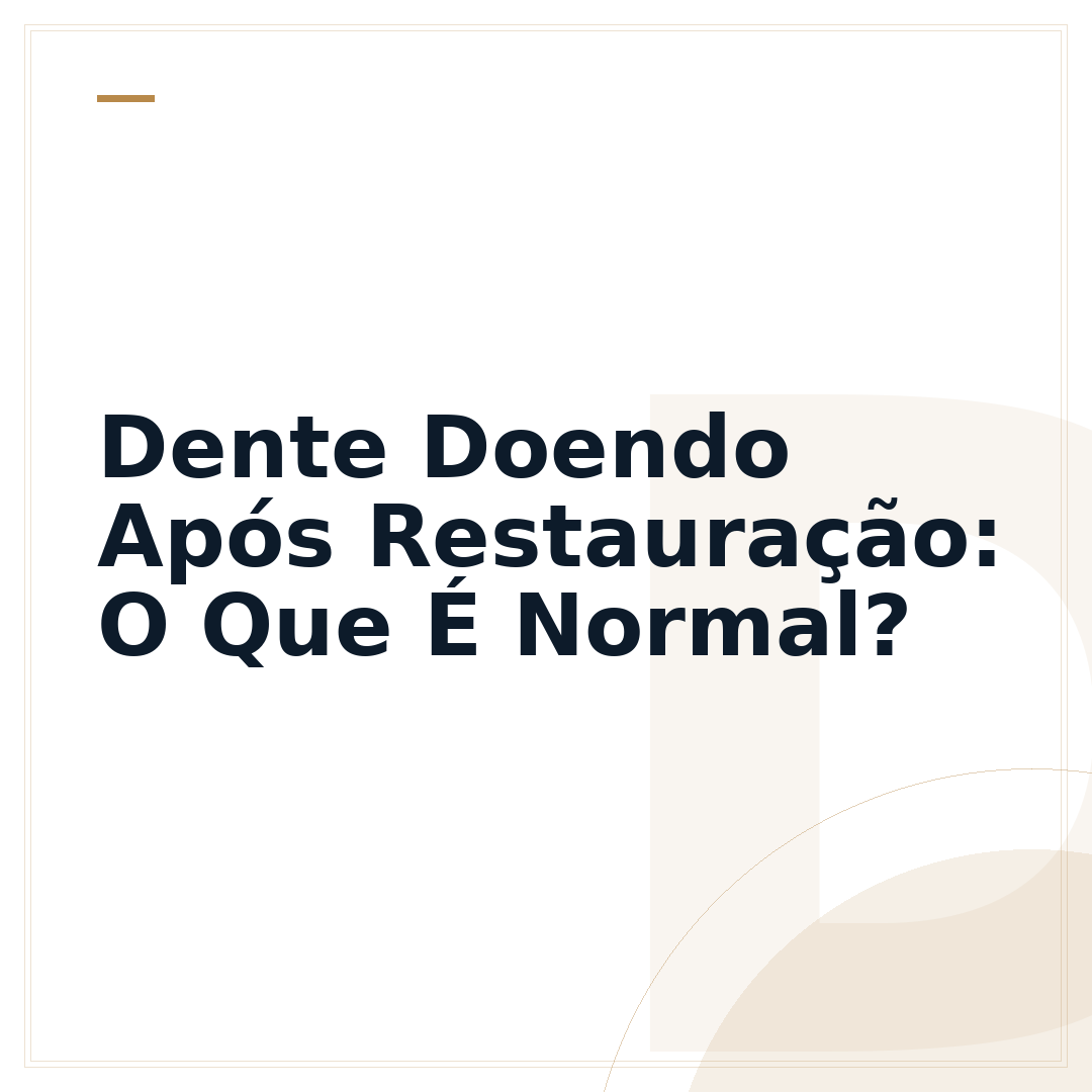 Dente Doendo Após Restauração: O Que É Normal?