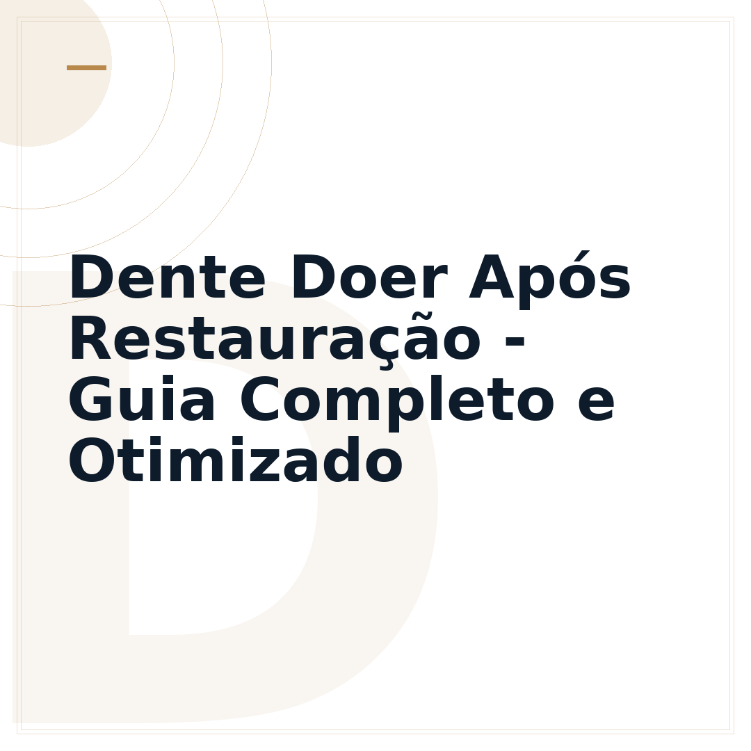 Dente Doer Após Restauração - Guia Completo e Otimizado