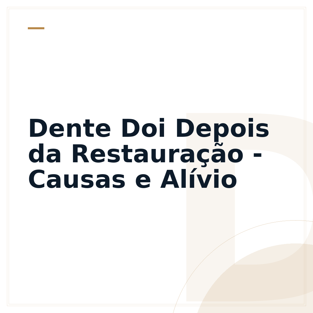 Dente Doi Depois da Restauração - Causas e Alívio