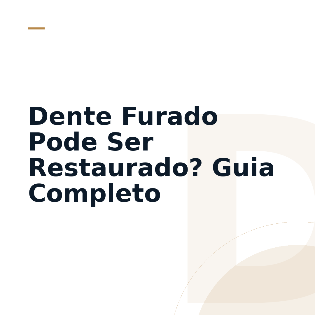 Dente Furado Pode Ser Restaurado? Guia Completo