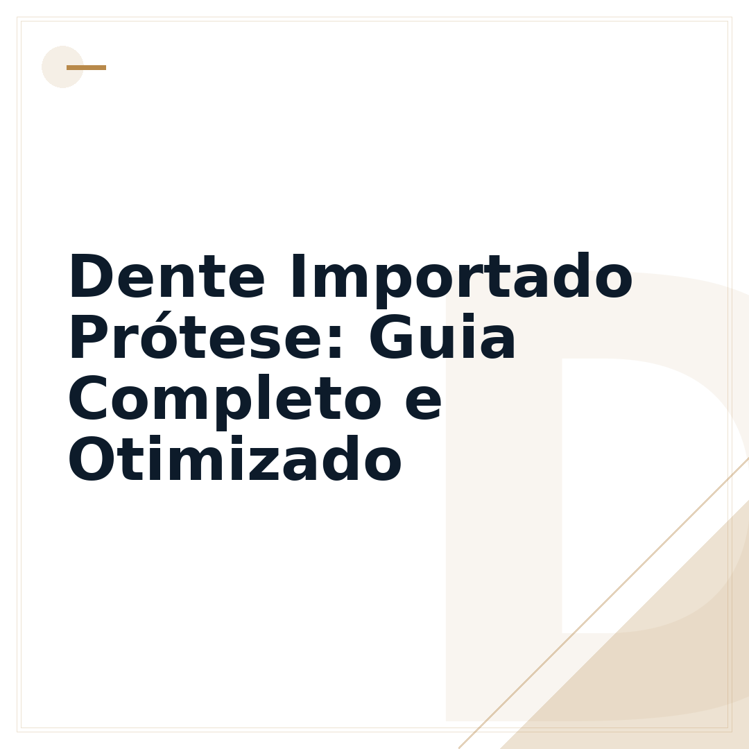 Dente Importado Prótese: Guia Completo e Otimizado