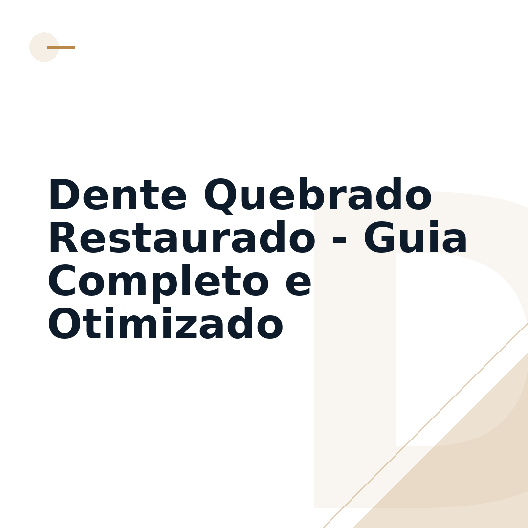 Dente Quebrado Restaurado - Guia Completo e Otimizado
