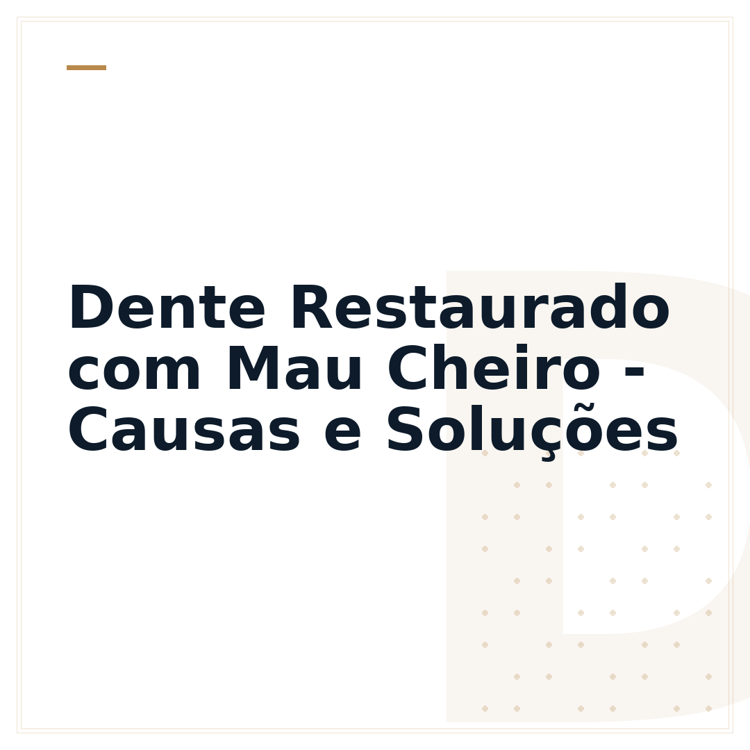 Dente Restaurado com Mau Cheiro - Causas e Soluções