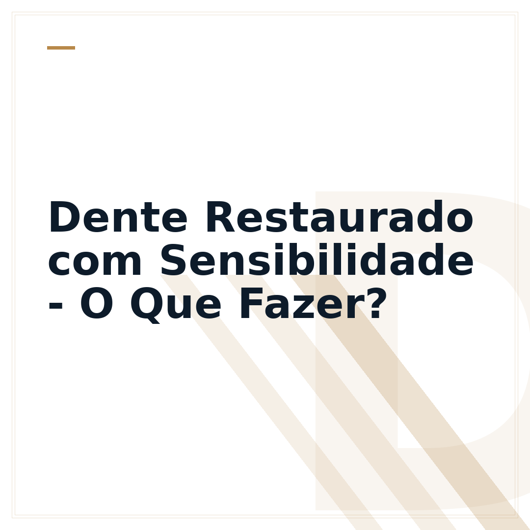 Dente Restaurado com Sensibilidade - O Que Fazer?