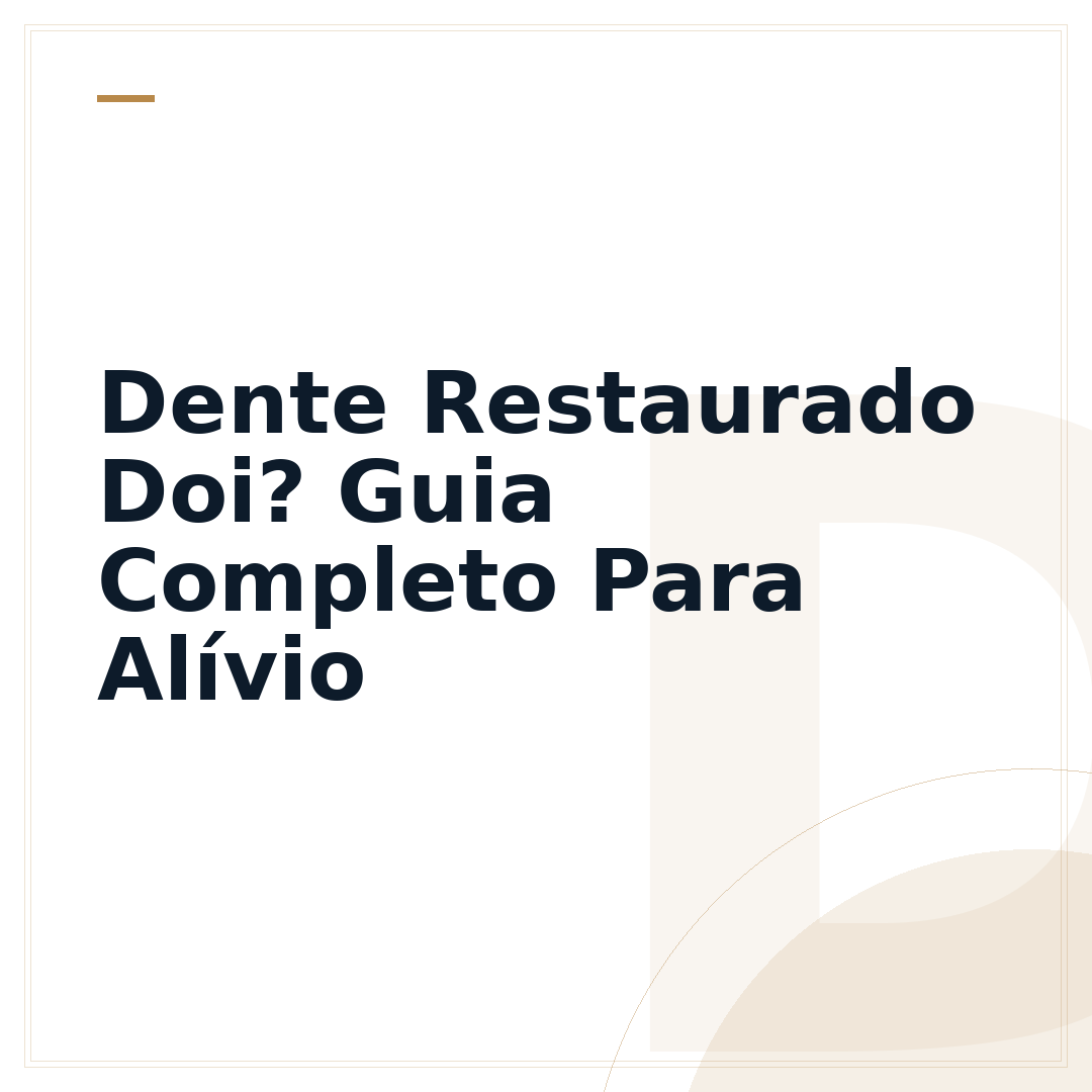 Dente Restaurado Doi? Guia Completo Para Alívio