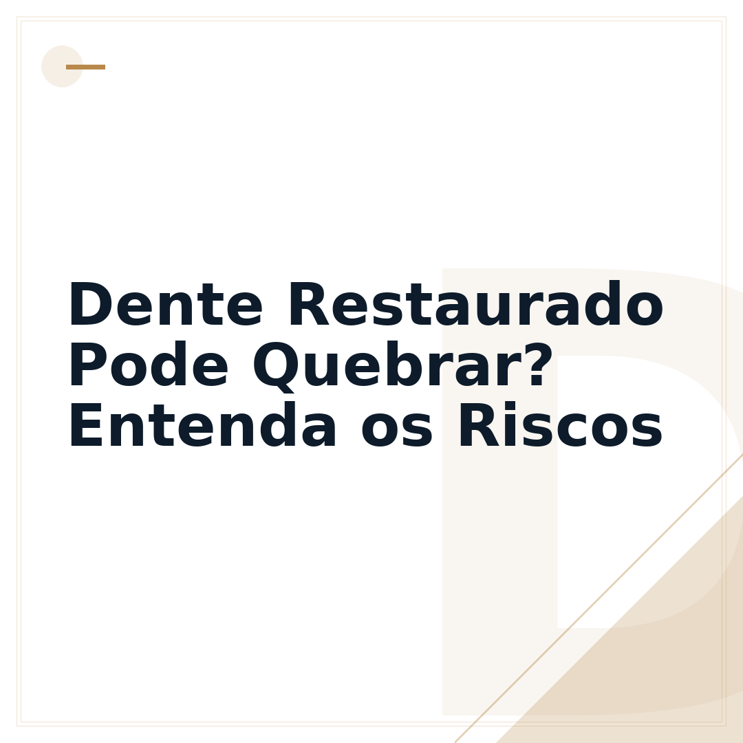 Dente Restaurado Pode Quebrar? Entenda os Riscos