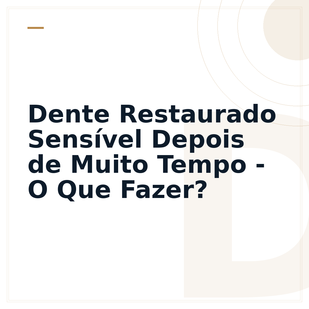 Dente Restaurado Sensível Depois de Muito Tempo - O Que Fazer?