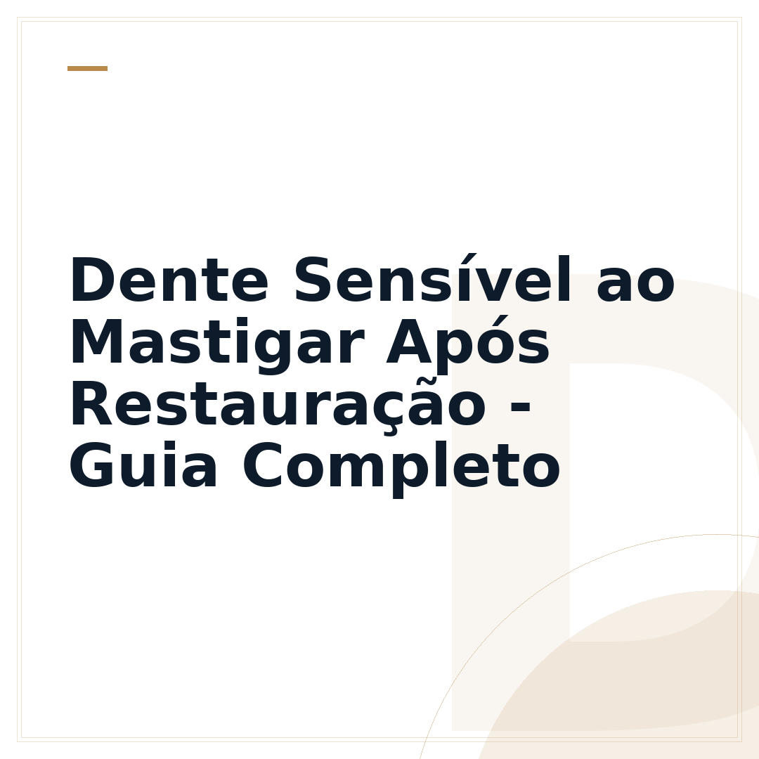 Dente Sensível ao Mastigar Após Restauração - Guia Completo