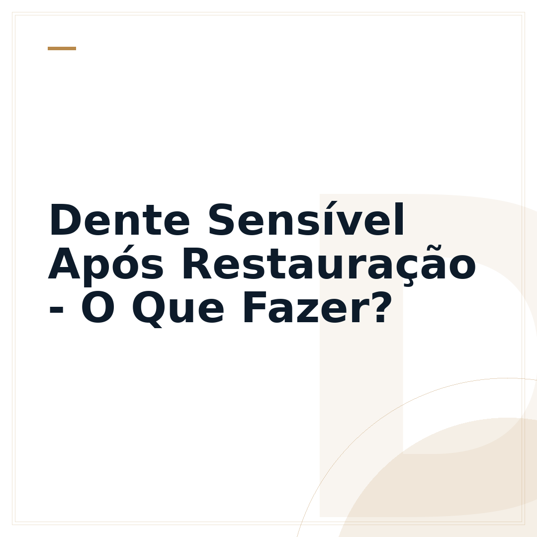 Dente Sensível Após Restauração - O Que Fazer?