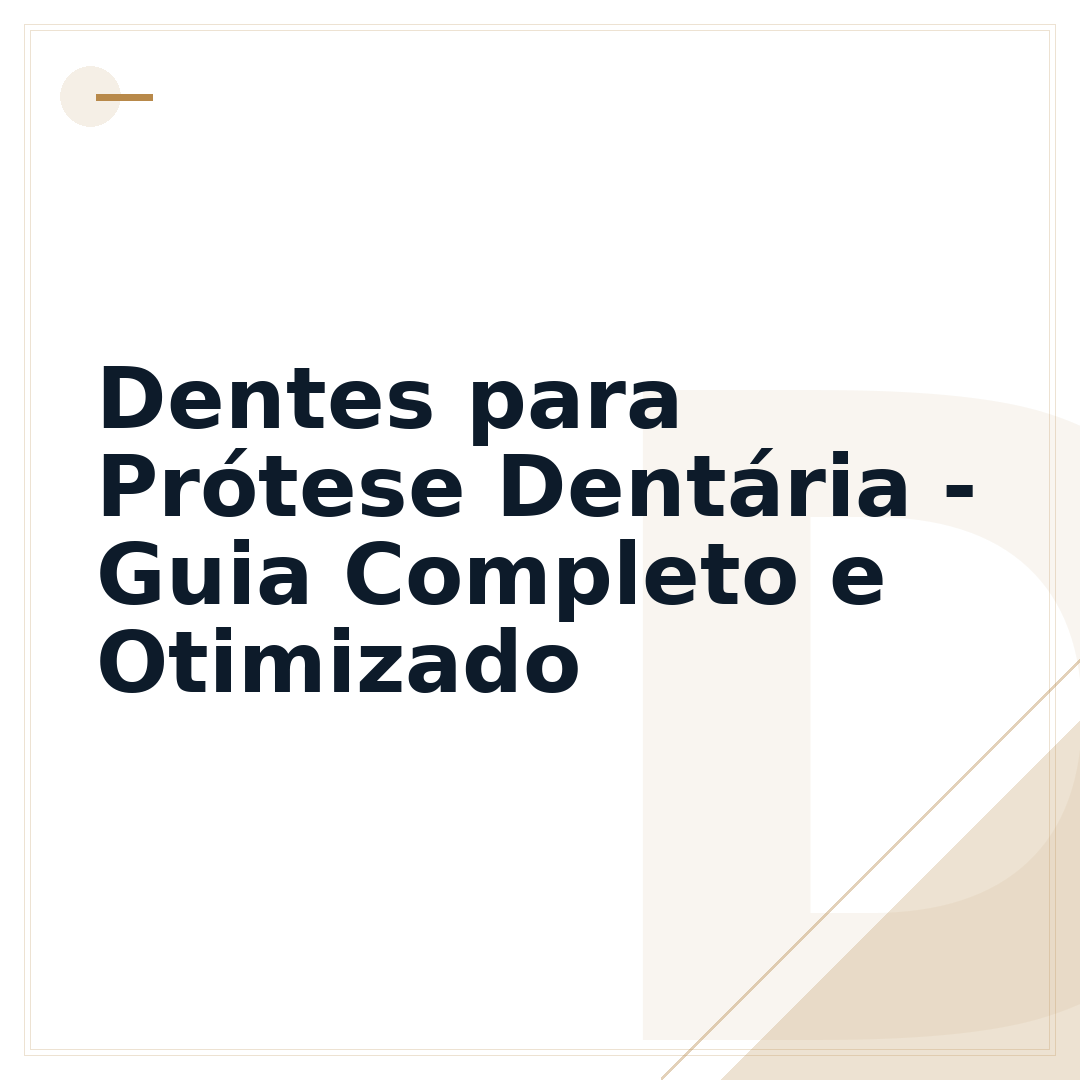 Dentes para Prótese Dentária - Guia Completo e Otimizado