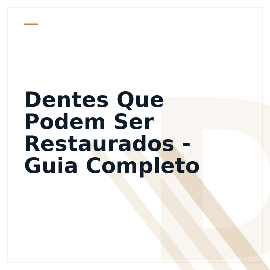 Dentes Que Podem Ser Restaurados - Guia Completo