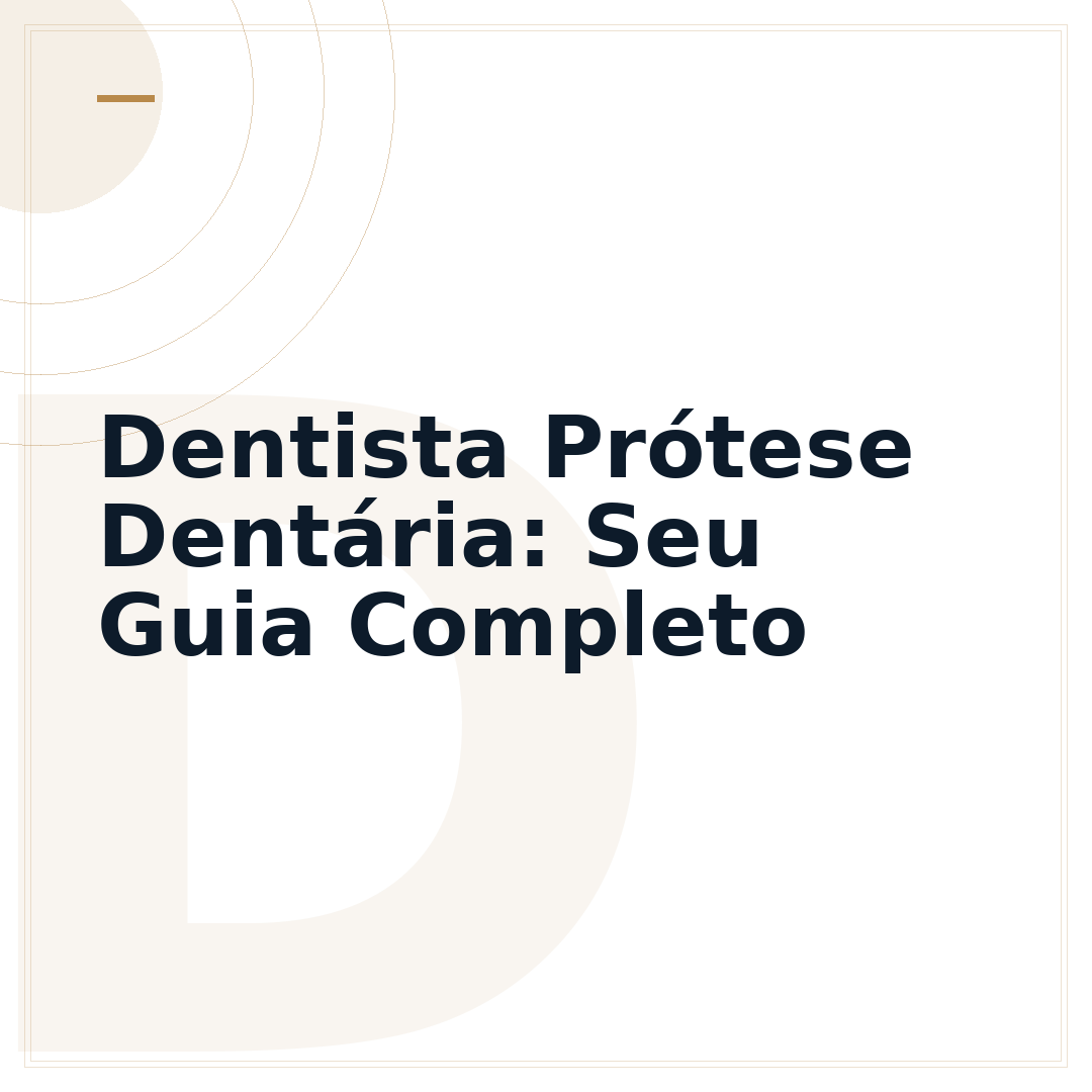 Dentista Prótese Dentária: Seu Guia Completo