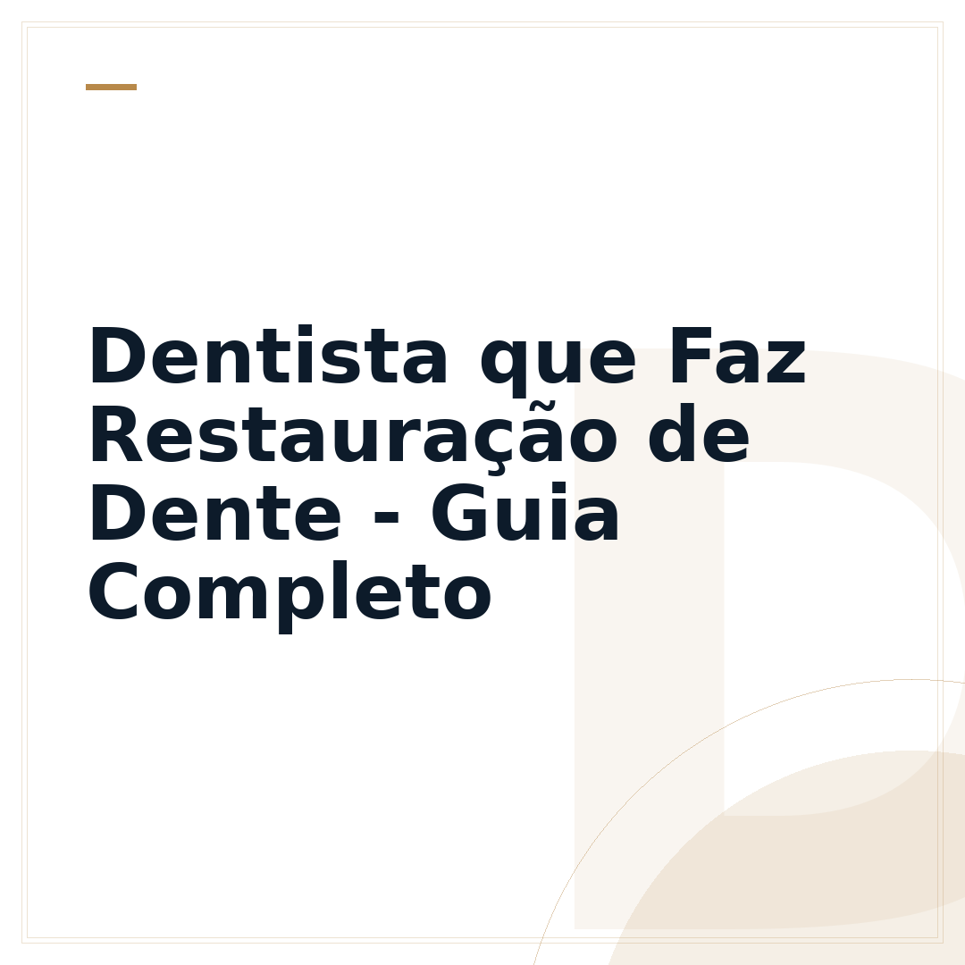 Dentista que Faz Restauração de Dente - Guia Completo