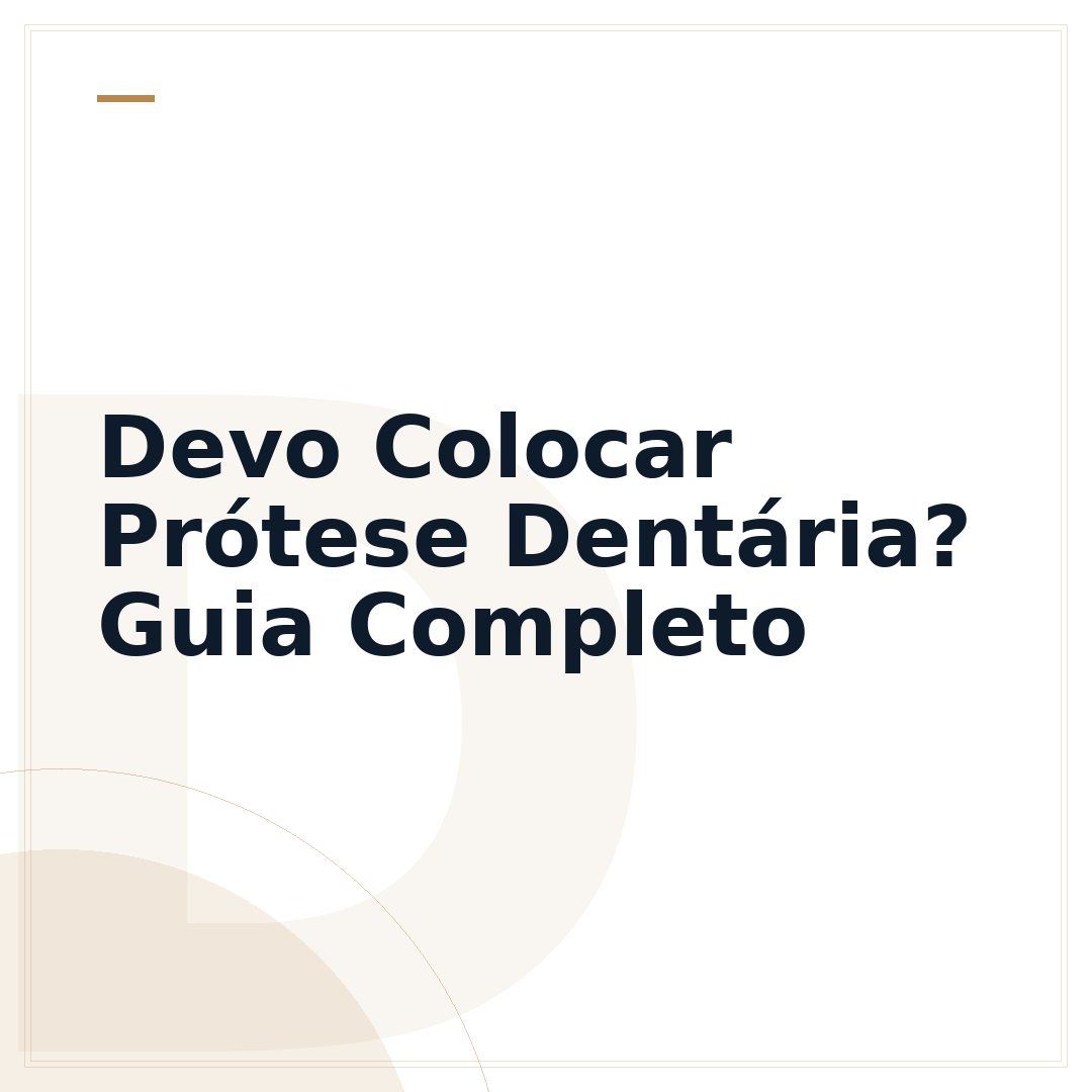 Devo Colocar Prótese Dentária? Guia Completo