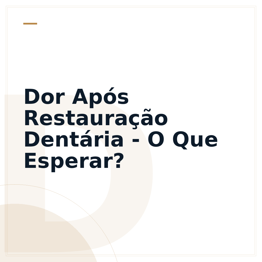 Dor Após Restauração Dentária - O Que Esperar?