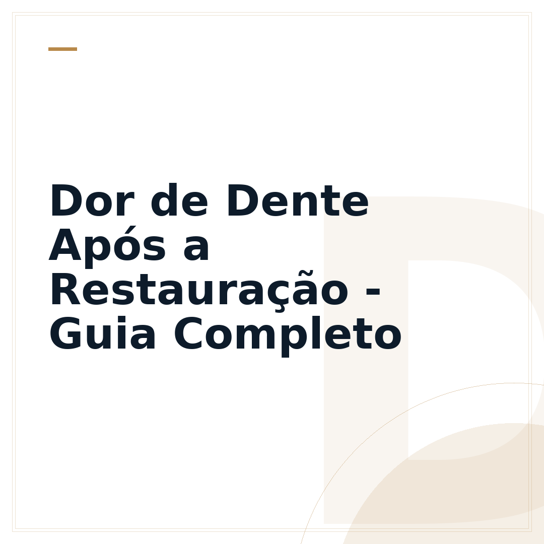 Dor de Dente Após a Restauração - Guia Completo