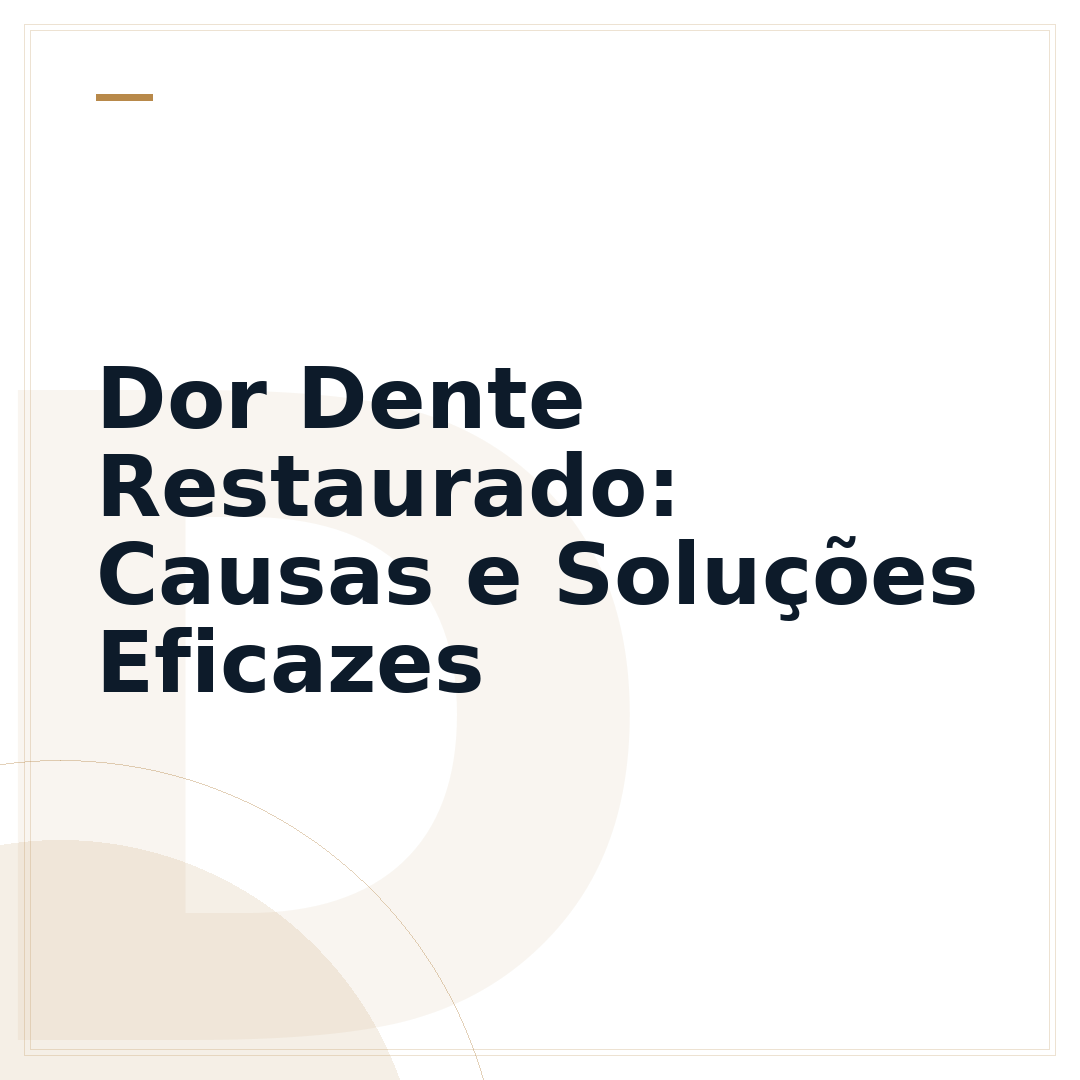 Dor Dente Restaurado: Causas e Soluções Eficazes