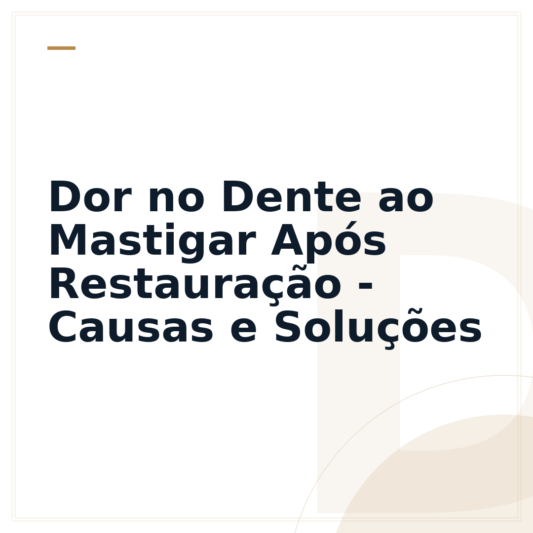 Dor no Dente ao Mastigar Após Restauração - Causas e Soluções