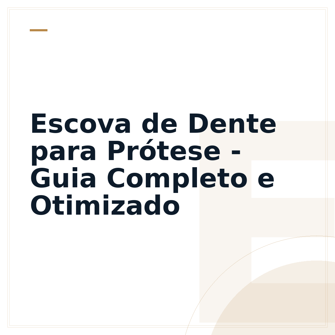 Escova de Dente para Prótese - Guia Completo e Otimizado