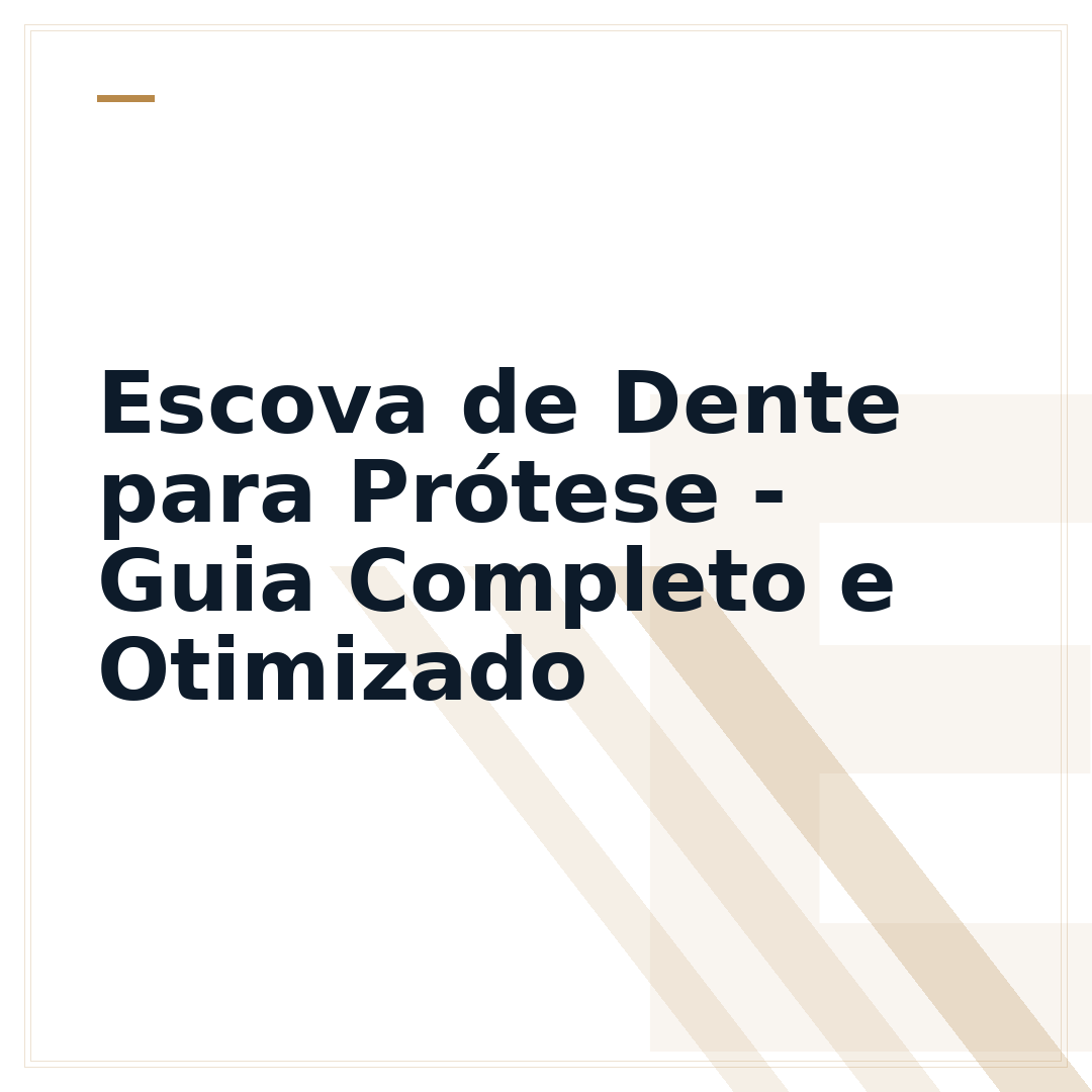 Escova de Dente para Prótese - Guia Completo e Otimizado
